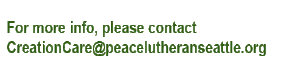 contact creationcare at peace lutheran seattle dot org for more information